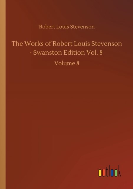 Cover for Robert Louis Stevenson · The Works of Robert Louis Stevenson - Swanston Edition Vol. 8: Volume 8 (Pocketbok) (2020)