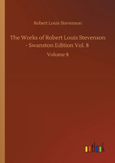 Cover for Robert Louis Stevenson · The Works of Robert Louis Stevenson - Swanston Edition Vol. 8: Volume 8 (Pocketbok) (2020)