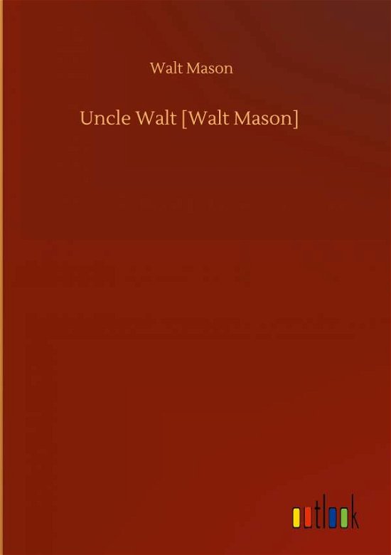 Cover for Walt Mason · Uncle Walt [Walt Mason] (Hardcover Book) (2020)