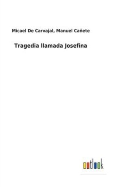 Tragedia llamada Josefina - Micael Canete Manuel de Carvajal - Kirjat - Outlook Verlag - 9783752483222 - perjantai 21. tammikuuta 2022