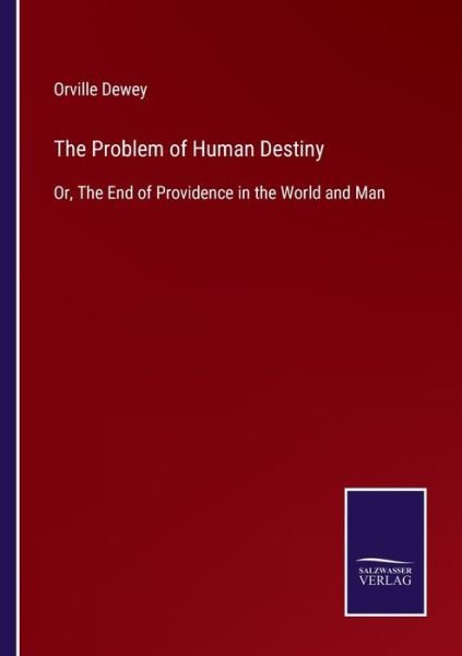 Cover for Orville Dewey · The Problem of Human Destiny (Paperback Book) (2022)