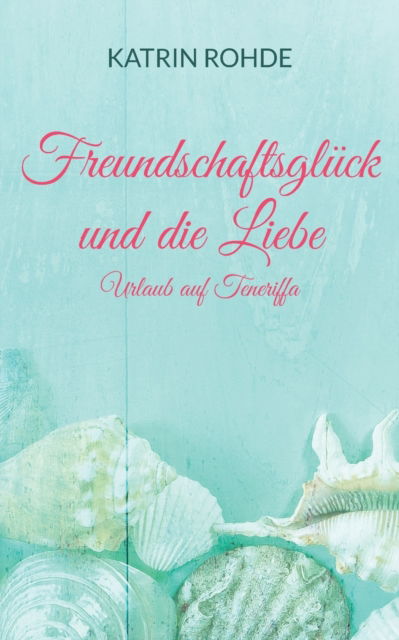 Cover for Katrin Rohde · Freundschaftsgluck und die Liebe: Urlaub auf Teneriffa (Paperback Book) (2021)