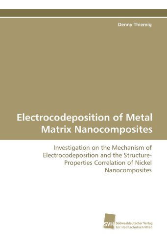 Cover for Denny Thiemig · Electrocodeposition of Metal Matrix Nanocomposites: Investigation on the Mechanism of  Electrocodeposition and the Structure-properties  Correlation of Nickel Nanocomposites (Pocketbok) (2009)