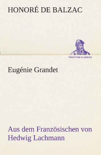 Cover for Honoré De Balzac · Eugénie Grandet: Aus Dem Französischen Von Hedwig Lachmann (Tredition Classics) (German Edition) (Pocketbok) [German edition] (2012)