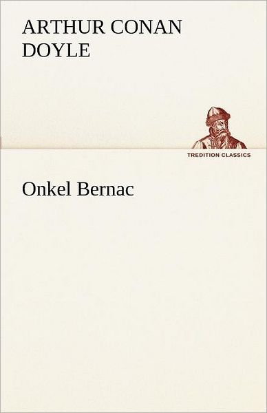Cover for Arthur Conan Doyle · Onkel Bernac (Tredition Classics) (German Edition) (Paperback Bog) [German edition] (2012)