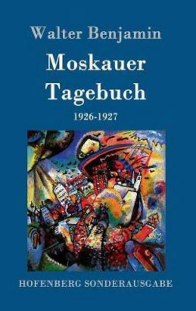 Moskauer Tagebuch - Benjamin - Books -  - 9783843084222 - August 6, 2016