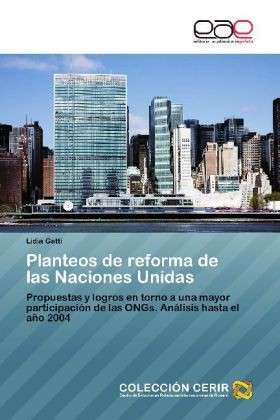 Cover for Lidia Gatti · Planteos De Reforma De Las Naciones Unidas: Propuestas Y Logros en Torno a Una Mayor Participación De Las Ongs. Análisis Hasta El Año 2004 (Paperback Bog) [Spanish edition] (2012)