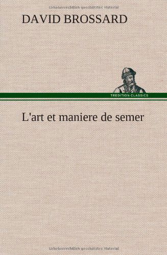 Cover for David Brossard · L'art et Maniere De Semer (Hardcover bog) [French edition] (2012)