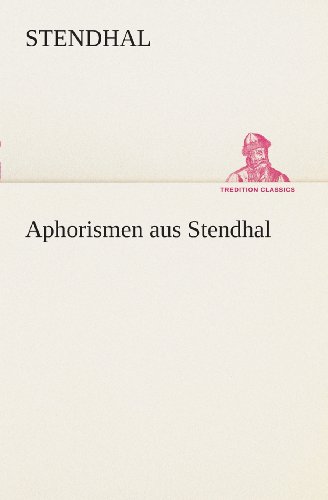 Aphorismen Aus Stendhal (Tredition Classics) (German Edition) - Stendhal - Bøker - tredition - 9783849532222 - 7. mars 2013