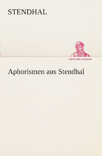 Cover for Stendhal · Aphorismen Aus Stendhal (Tredition Classics) (German Edition) (Paperback Bog) [German edition] (2013)