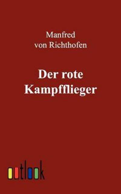 Der rote Kampfflieger - Manfred Von Richthofen - Livres - Outlook Verlag - 9783864030222 - 15 juin 2011