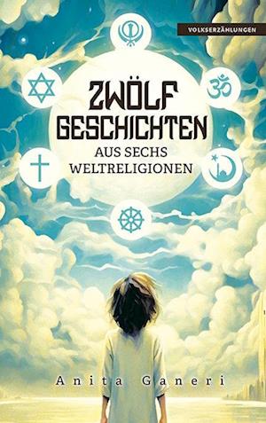 Cover for Anita Ganeri · 12 Geschichten aus sechs Weltreligionen (Buch) (2024)