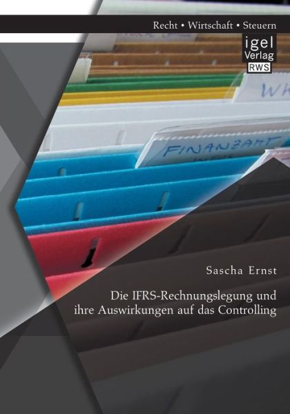 Cover for Sascha Ernst · Die Ifrs-rechnungslegung Und Ihre Auswirkungen Auf Das Controlling (Paperback Book) [German edition] (2014)