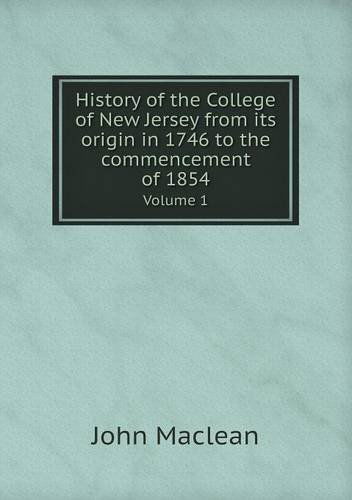 Cover for John Maclean · History of the College of New Jersey from Its Origin in 1746 to the Commencement of 1854 Volume 1 (Pocketbok) (2013)