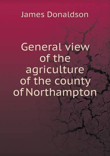 Cover for James Donaldson · General View of the Agriculture of the County of Northampton (Paperback Book) (2013)