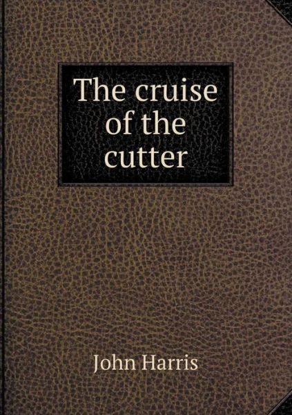 Cover for John Harris · The Cruise of the Cutter (Paperback Book) (2015)