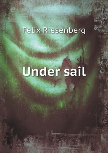 Cover for Felix Riesenberg · Under Sail (Paperback Book) (2015)