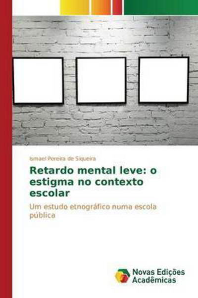 Cover for Pereira De Siqueira Ismael · Retardo Mental Leve: O Estigma No Contexto Escolar (Paperback Book) (2015)