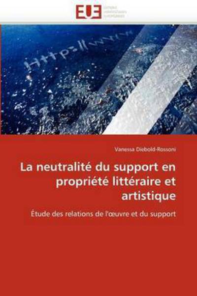 Cover for Vanessa Diebold-rossoni · La Neutralité Du Support en Propriété Littéraire et Artistique: Étude Des Relations De L'?uvre et Du Support (Paperback Book) [French edition] (2018)