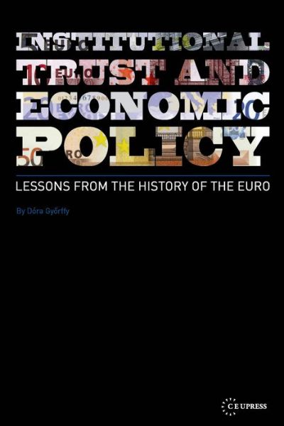 Cover for Gyorffy, Dora (Associate Professor, Pazmany Peter Catholic University, Budapest) · Institutional Trust and Economic Policy Lessons from the History of the Euro: Lessons from the History of the Euro (Hardcover Book) [1st edition] (2025)