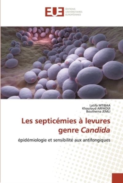 Les septicemies a levures genre Candida - Latifa Mtibaa - Kirjat - Editions Universitaires Europeennes - 9786203412222 - keskiviikko 17. maaliskuuta 2021