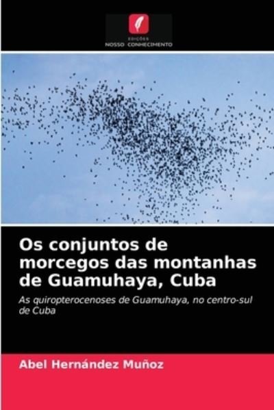Cover for Abel Hernández Muñoz · Os conjuntos de morcegos das montanhas de Guamuhaya, Cuba (Paperback Bog) (2021)