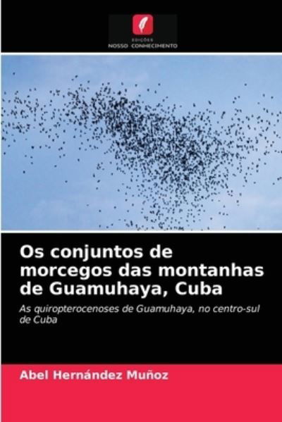 Cover for Abel Hernández Muñoz · Os conjuntos de morcegos das montanhas de Guamuhaya, Cuba (Paperback Book) (2021)