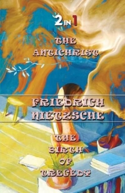 Cover for Friedrich Wilhelm Nietzsche · The Antichrist &amp; The Birth Of Tragedy (Paperback Bog) (2020)