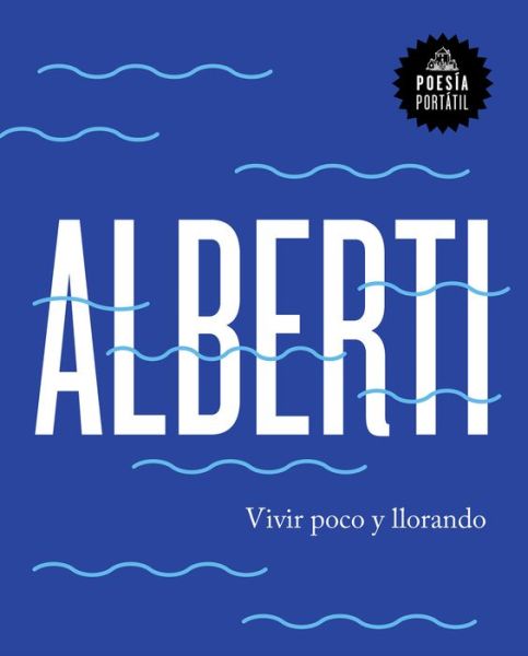 Cover for Rafael Alberti · Vivir poco y llorando / Live Little and Crying (Paperback Book) (2018)