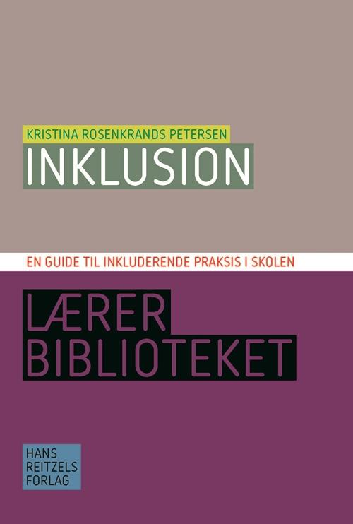 Lærerbiblioteket: Inklusion - en guide til inkluderende praksis i skolen - Kristina Rosenkrands Petersen - Books - Hans Reitzels Forlag - 9788741262222 - March 19, 2015