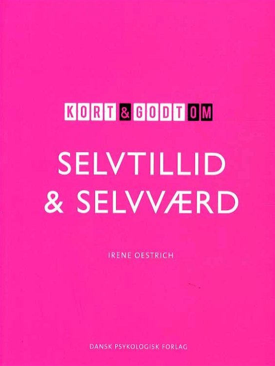 Cover for Irene Oestrich · Kort &amp; godt: Kort &amp; godt om SELVTILLID &amp; SELVVÆRD (Sewn Spine Book) [1st edition] (2015)