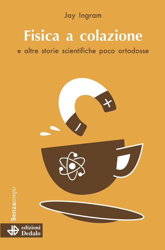 Fisica A Colazione E Altre Storie Scientifiche Poco Ortodosse - Jay Ingram - Książki -  - 9788822046222 - 