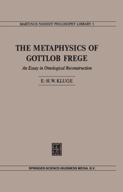 E.H.W Kluge · The Metaphysics of Gottlob Frege: An Essay in Ontological Reconstruction - Martinus Nijhoff Philosophy Library (Innbunden bok) [1980 edition] (1980)