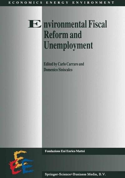 Cover for Carlo Carraro · Environmental Fiscal Reform and Unemployment - Economics, Energy and Environment (Paperback Book) [Softcover reprint of hardcover 1st ed. 1996 edition] (2010)