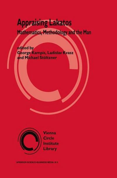 Appraising Lakatos: Mathematics, Methodology, and the Man - Vienna Circle Institute Library - Gyorgy Kampis - Bücher - Springer - 9789048159222 - 4. Dezember 2010