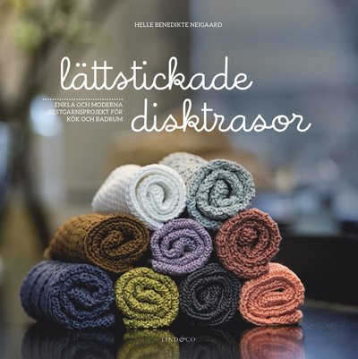 Cover for Helle Benedikte Neigaard · Lättstickade disktrasor : enkla och moderna restgarnsprojekt för kök och badrum (Inbunden Bok) (2018)