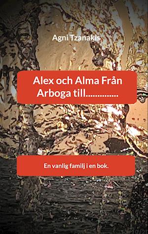 Cover for Agni Tzanakis · Alex och Alma Från Arboga till.............. : En vanlig familj i en bok. (Book) (2024)