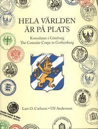 Cover for Ulf Andersson · Hela världen är på plats : konsulaten i Göteborg / the conslar corps in Gothenburg (Bound Book) (2010)