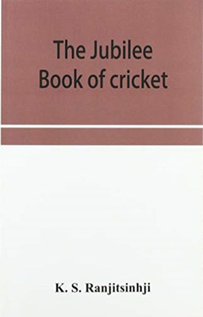 Cover for K S Ranjitsinhji · The Jubilee book of cricket (Paperback Book) (2019)