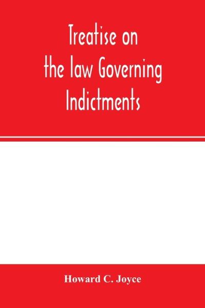 Cover for Howard C Joyce · Treatise on the law governing indictments (Paperback Book) (2020)