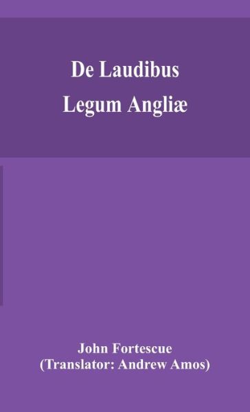 De laudibus legum Angliae - John Fortescue - Books - Alpha Edition - 9789354155222 - September 16, 2020