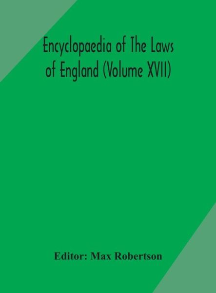 Cover for Max Robertson · Encyclopaedia Of The Laws Of England (Volume XVII) (Hardcover Book) (2020)