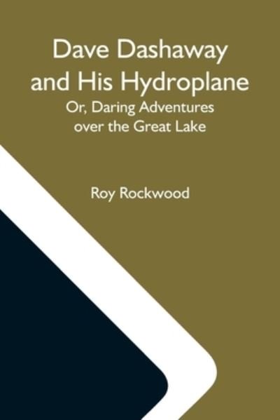Dave Dashaway And His Hydroplane; Or, Daring Adventures Over The Great Lake - Roy Rockwood - Books - Alpha Edition - 9789354593222 - May 20, 2021
