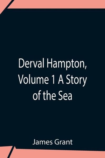 Derval Hampton, Volume 1 A Story Of The Sea - James Grant - Livres - Alpha Edition - 9789354759222 - 5 juillet 2021