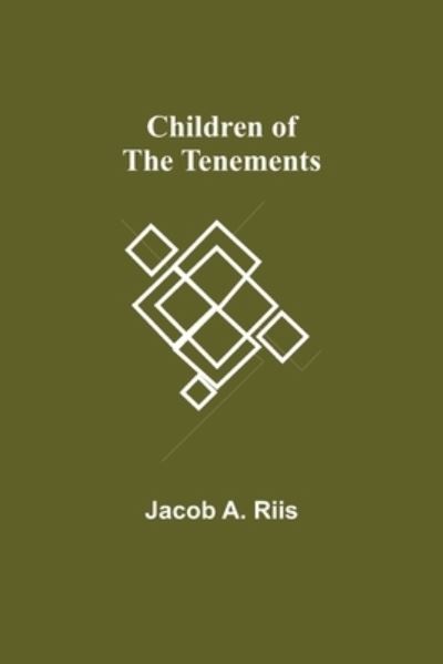 Children of the Tenements - Jacob A Riis - Books - Alpha Edition - 9789355116222 - October 8, 2021
