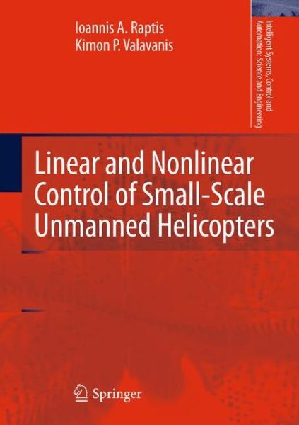 Cover for Ioannis A. Raptis · Linear and Nonlinear Control of Small-Scale Unmanned Helicopters - Intelligent Systems, Control and Automation: Science and Engineering (Hardcover Book) (2010)