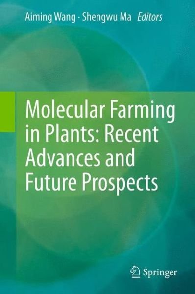 Aiming Wang · Molecular Farming in Plants: Recent Advances and Future Prospects (Paperback Book) (2013)