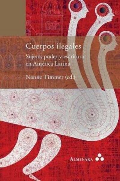 Cover for Nanne Timmer · Cuerpos ilegales. Sujeto, poder y escritura en America Latina (Paperback Book) (2017)