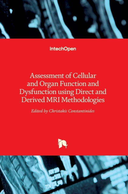 Cover for Christakis Constantinides · Assessment of Cellular and Organ Function and Dysfunction using Direct and Derived MRI Methodologies (Hardcover Book) (2016)