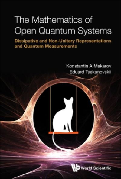 Cover for Makarov, Konstantin A (Univ Of Missouri, Usa) · Mathematics Of Open Quantum Systems, The: Dissipative And Non-unitary Representations And Quantum Measurements (Innbunden bok) (2022)